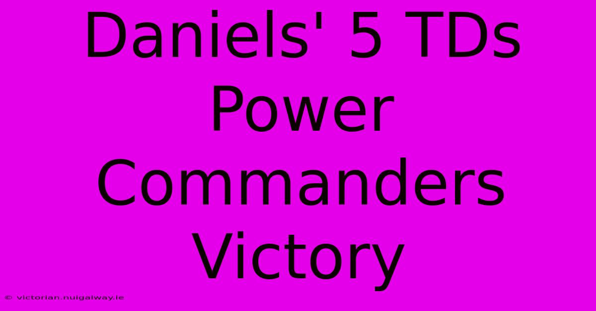 Daniels' 5 TDs Power Commanders Victory