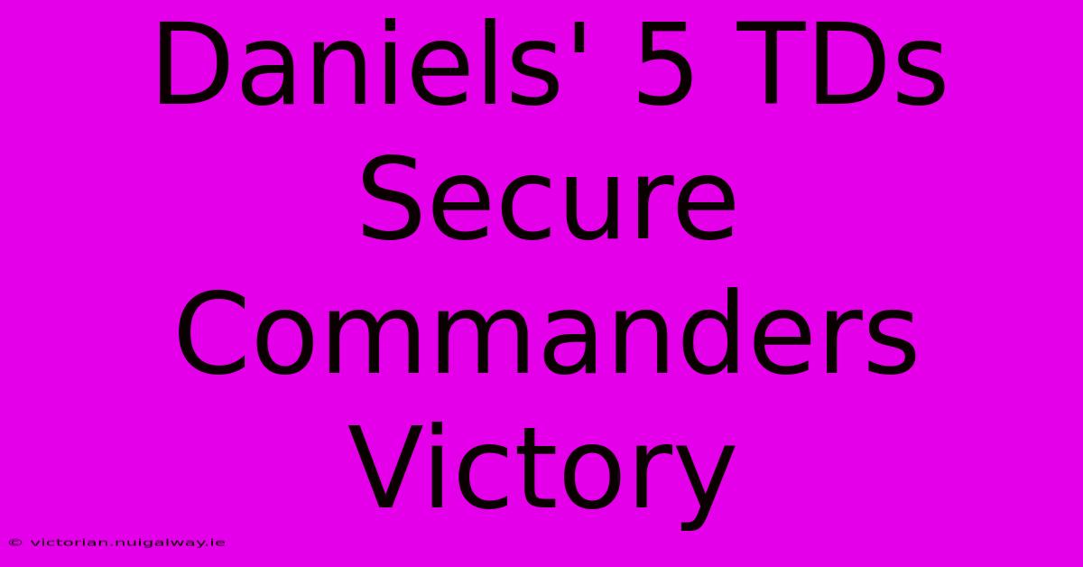 Daniels' 5 TDs Secure Commanders Victory