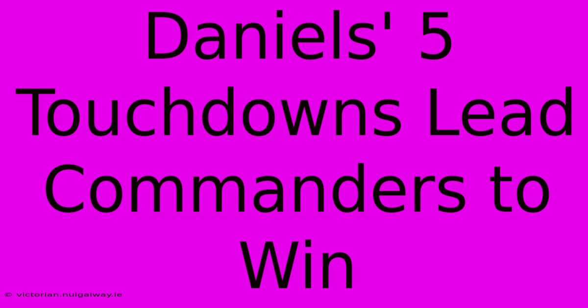 Daniels' 5 Touchdowns Lead Commanders To Win