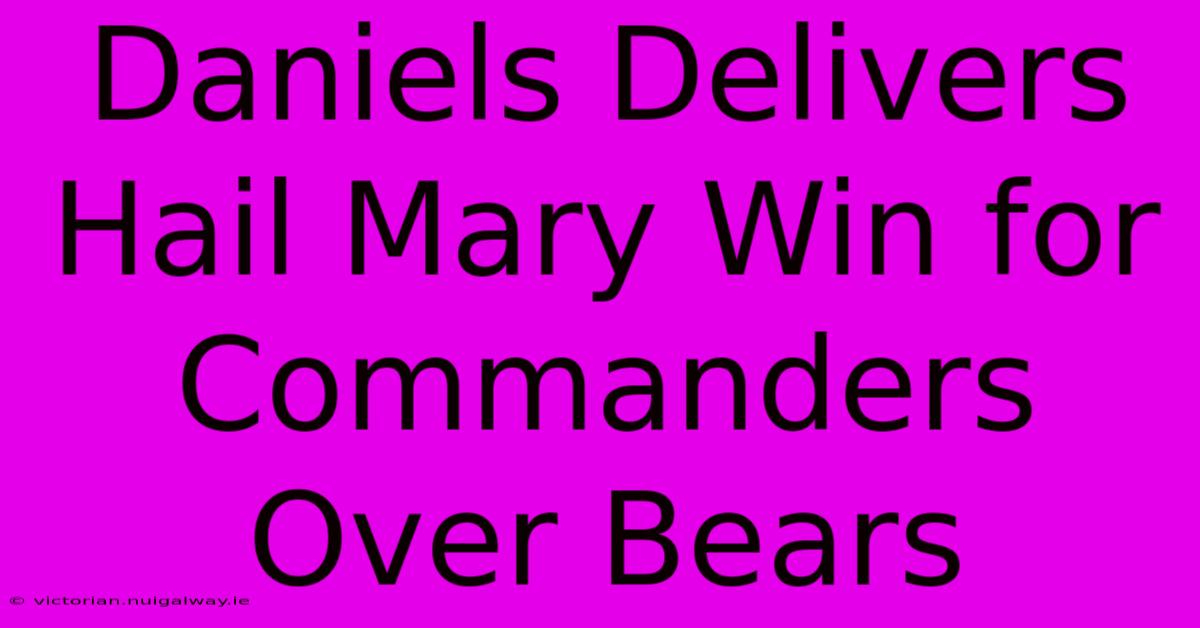 Daniels Delivers Hail Mary Win For Commanders Over Bears