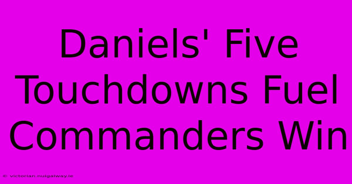 Daniels' Five Touchdowns Fuel Commanders Win