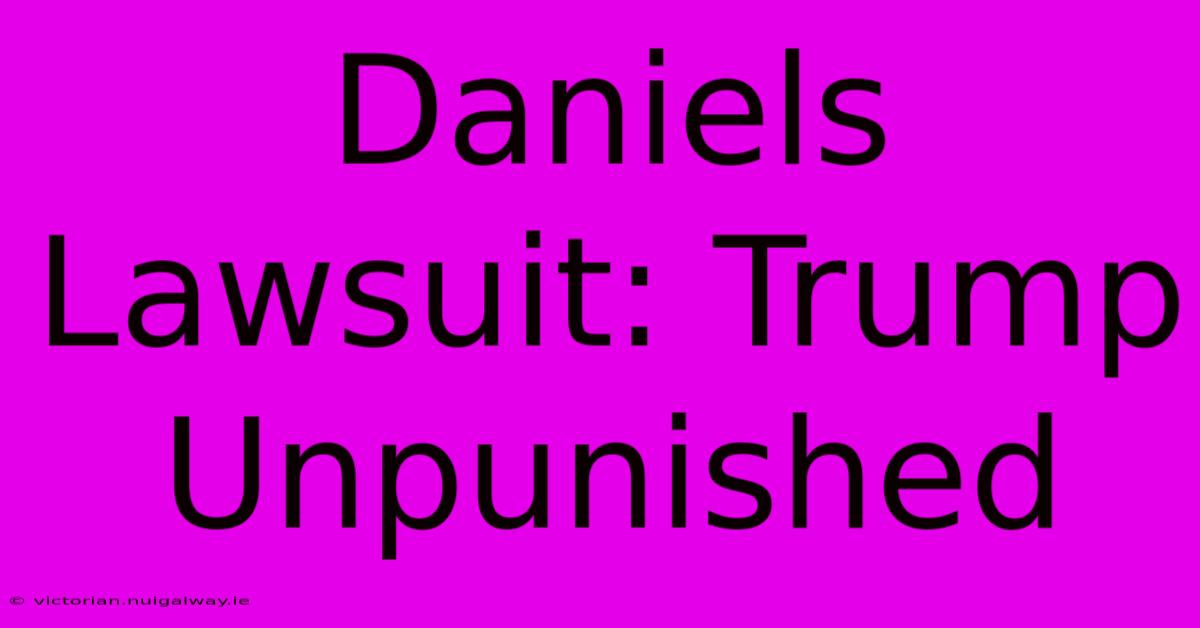 Daniels Lawsuit: Trump Unpunished