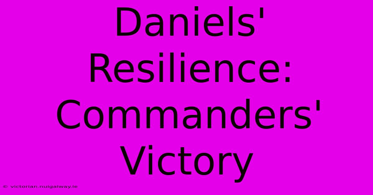 Daniels' Resilience: Commanders' Victory