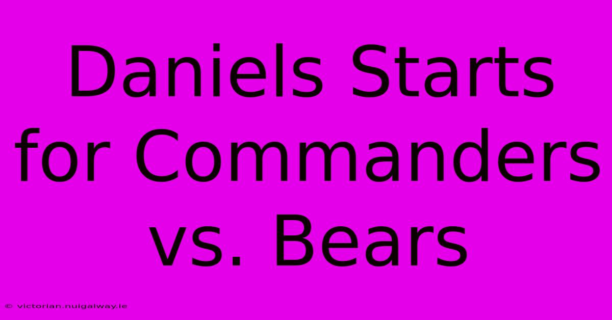 Daniels Starts For Commanders Vs. Bears