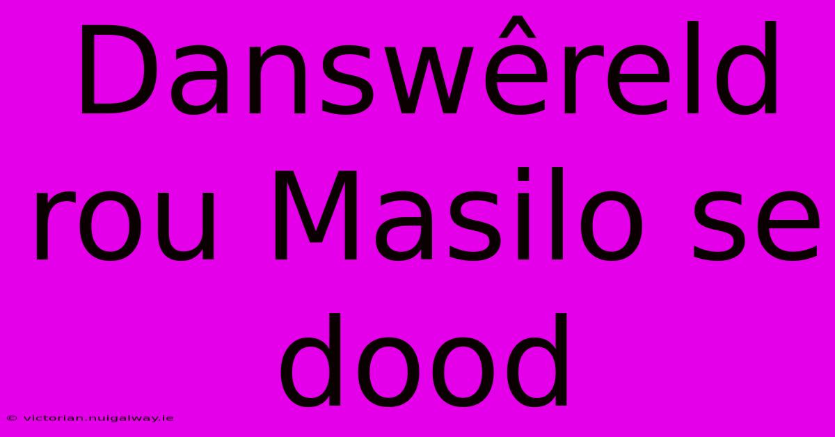 Danswêreld Rou Masilo Se Dood