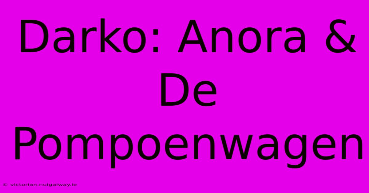 Darko: Anora & De Pompoenwagen