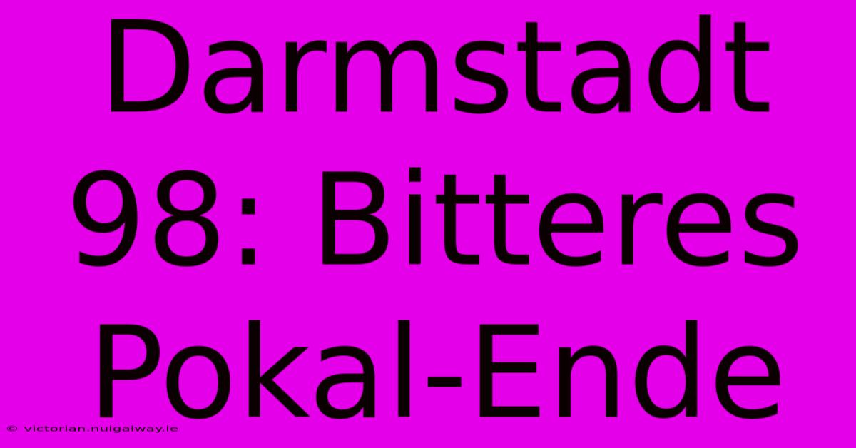 Darmstadt 98: Bitteres Pokal-Ende