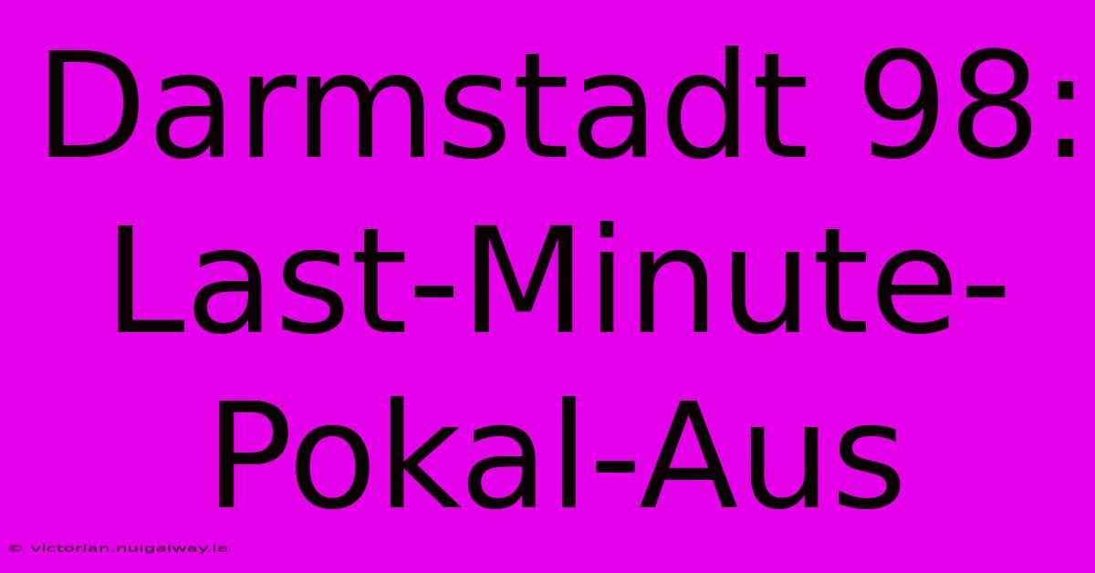 Darmstadt 98: Last-Minute-Pokal-Aus