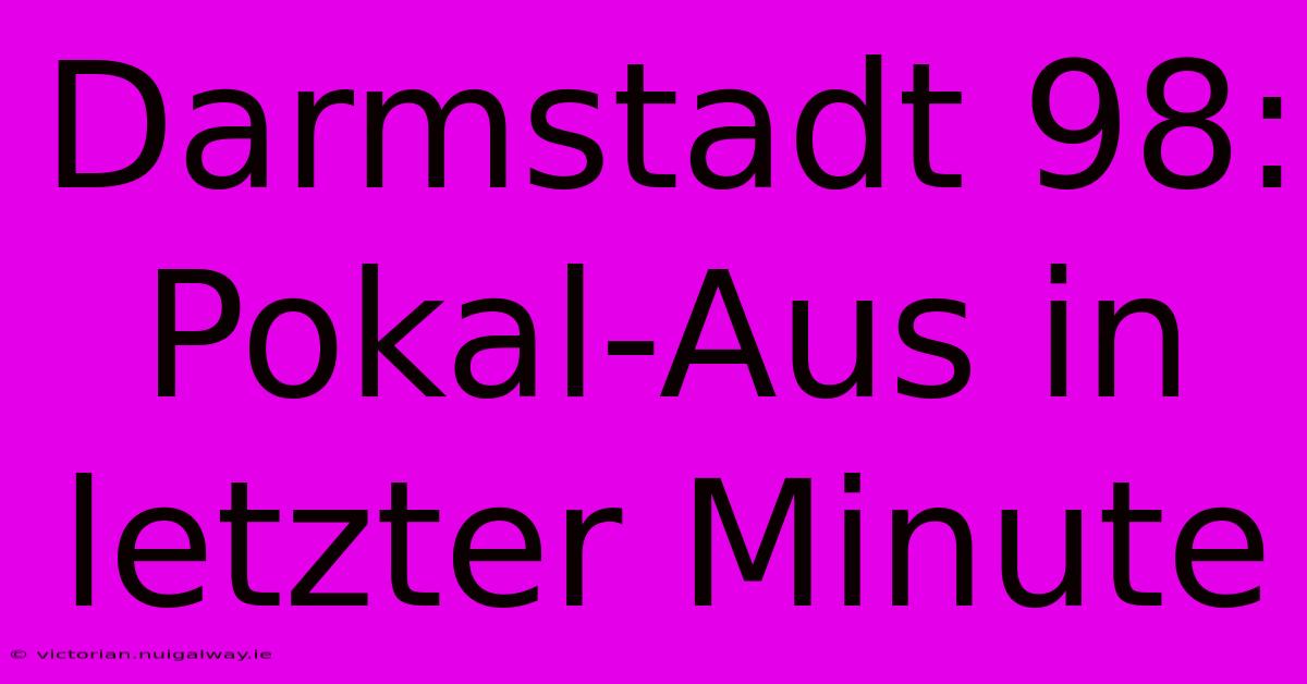 Darmstadt 98: Pokal-Aus In Letzter Minute