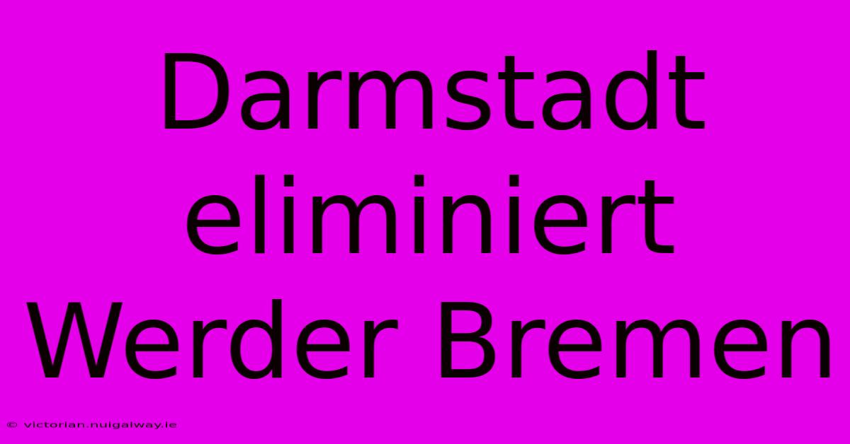 Darmstadt Eliminiert Werder Bremen