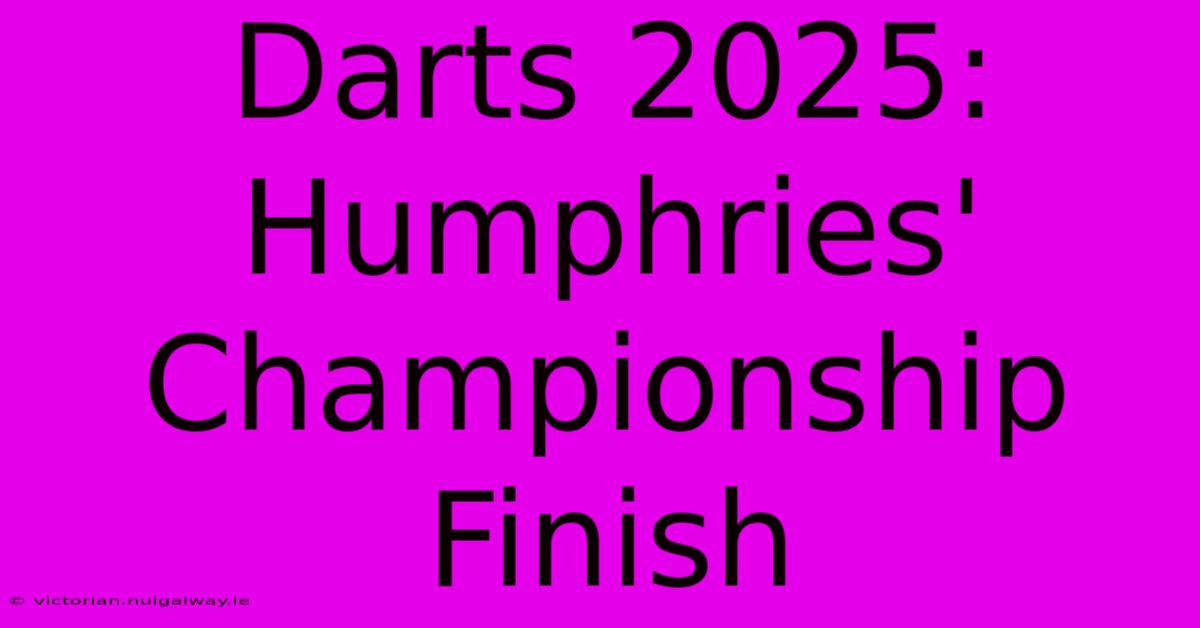 Darts 2025: Humphries' Championship Finish