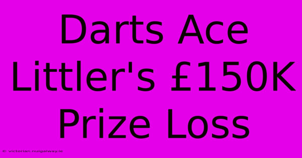 Darts Ace Littler's £150K Prize Loss