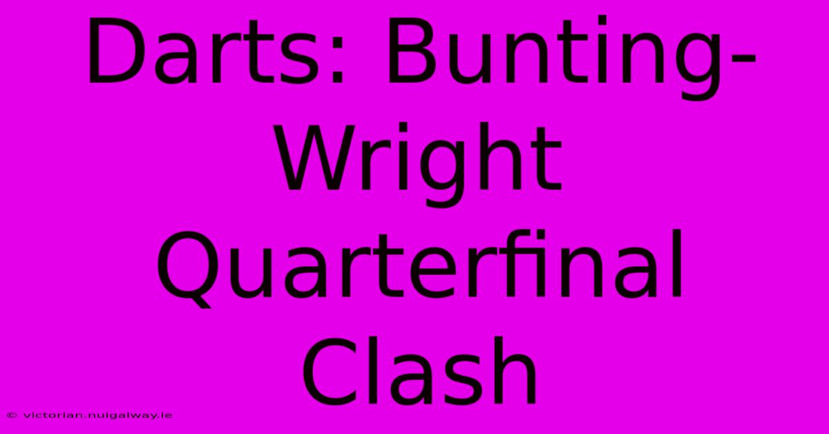 Darts: Bunting-Wright Quarterfinal Clash