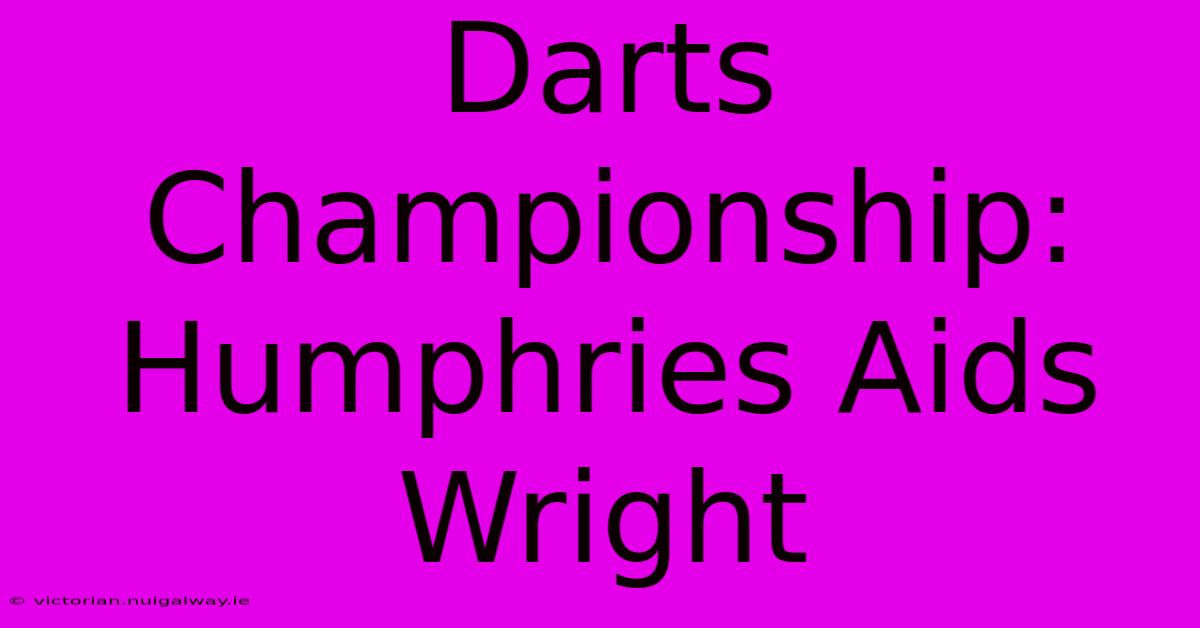 Darts Championship: Humphries Aids Wright