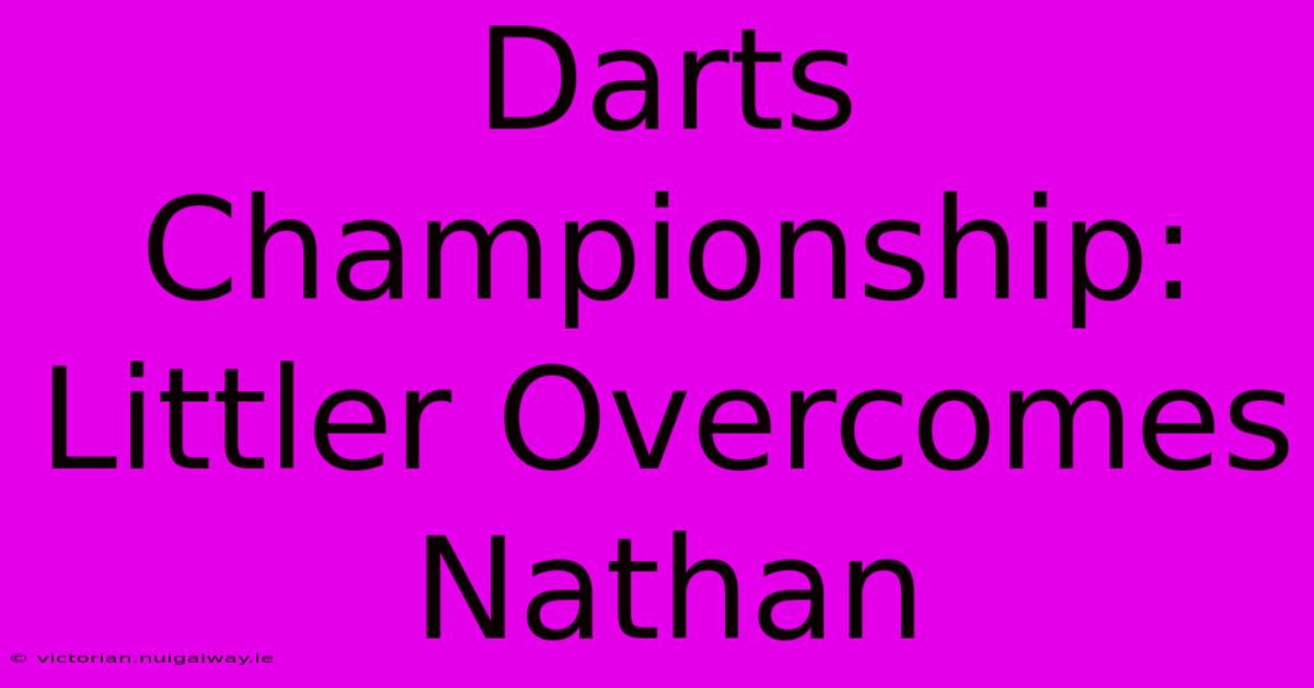 Darts Championship: Littler Overcomes Nathan