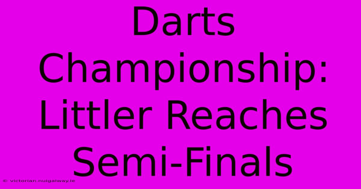 Darts Championship: Littler Reaches Semi-Finals