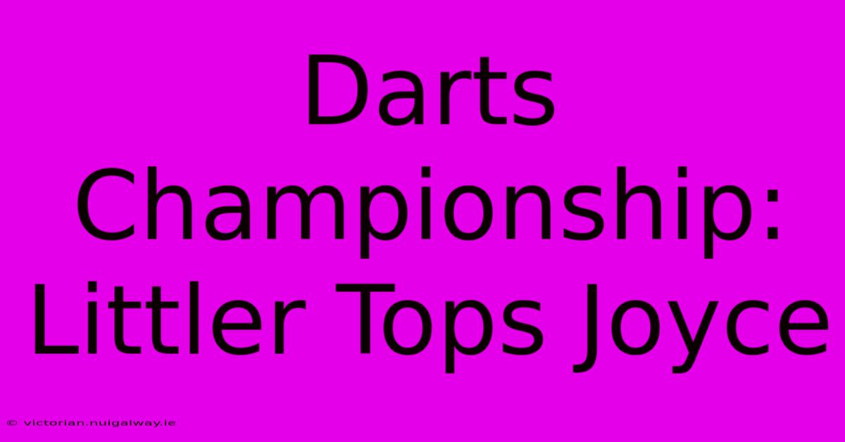 Darts Championship: Littler Tops Joyce