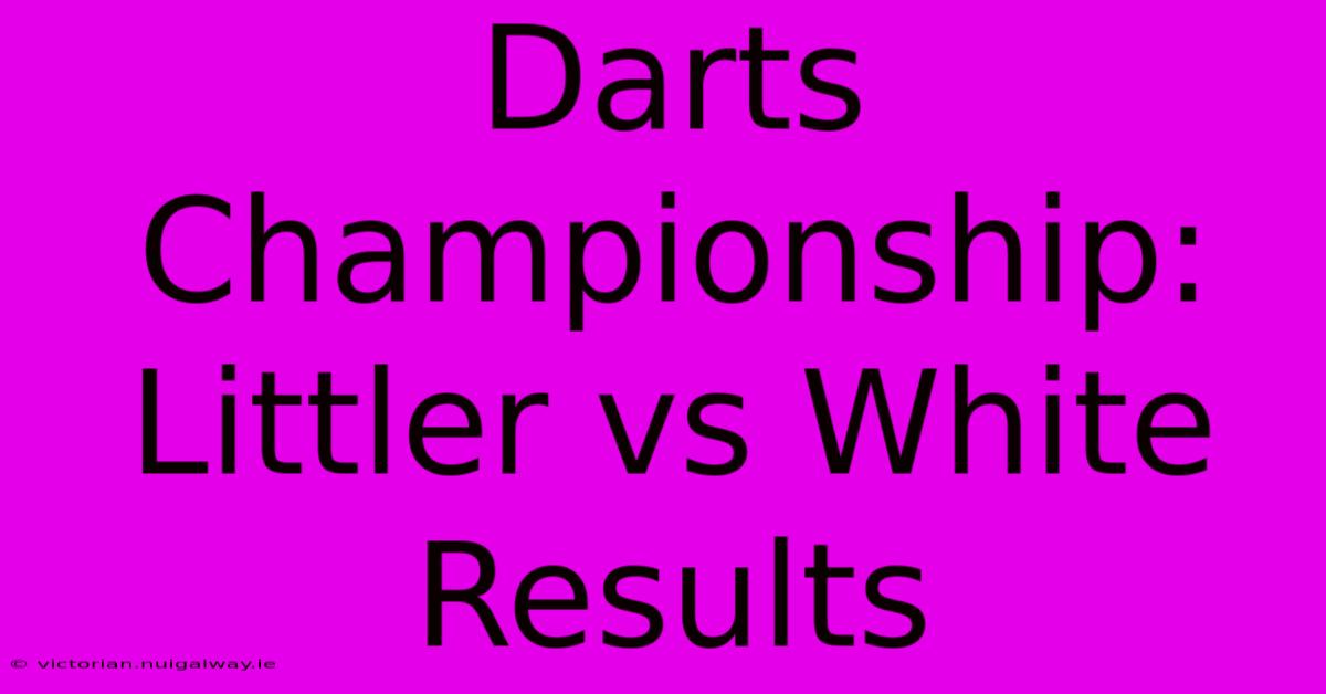 Darts Championship: Littler Vs White Results