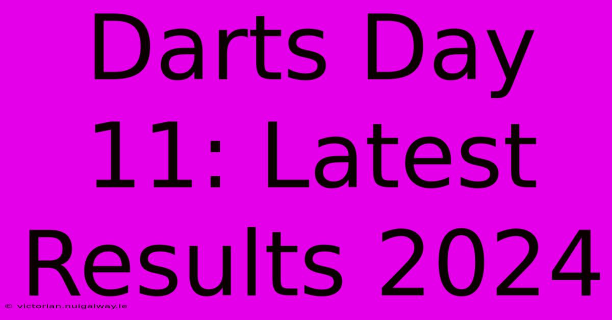 Darts Day 11: Latest Results 2024