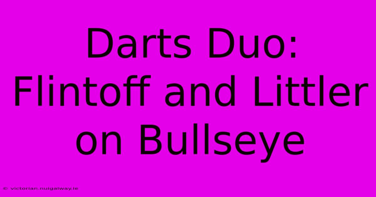 Darts Duo: Flintoff And Littler On Bullseye