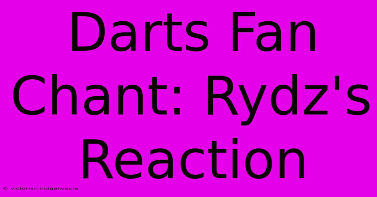 Darts Fan Chant: Rydz's Reaction