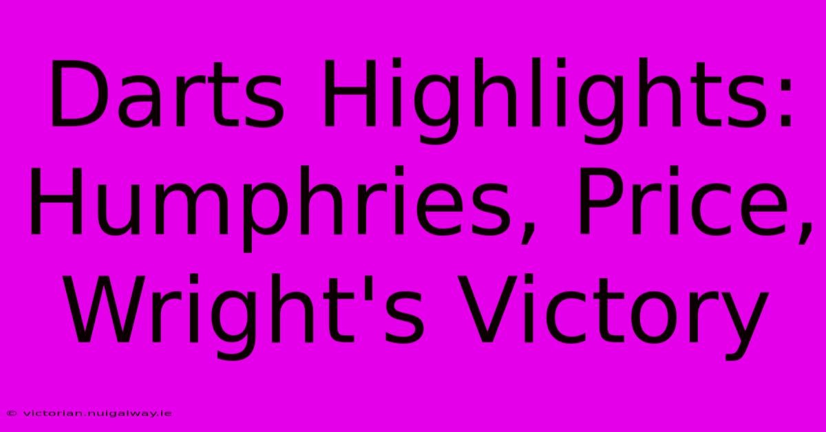 Darts Highlights: Humphries, Price, Wright's Victory