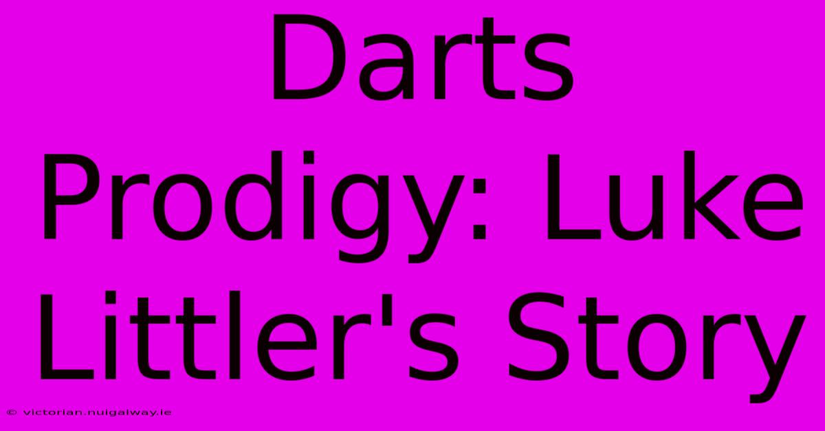 Darts Prodigy: Luke Littler's Story