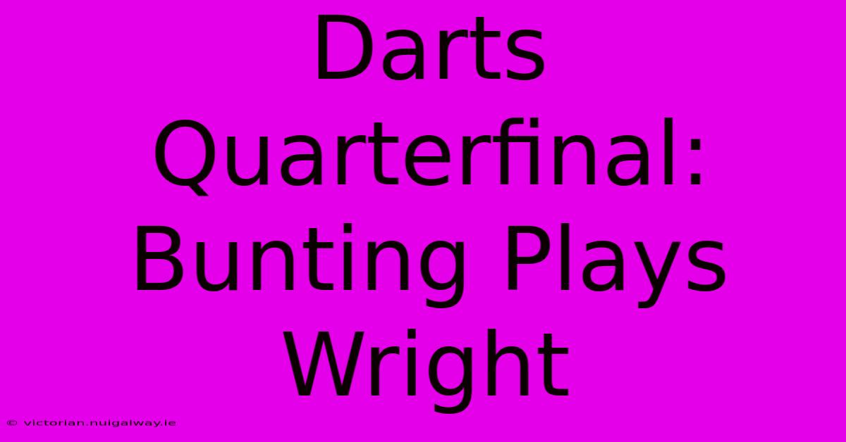 Darts Quarterfinal: Bunting Plays Wright