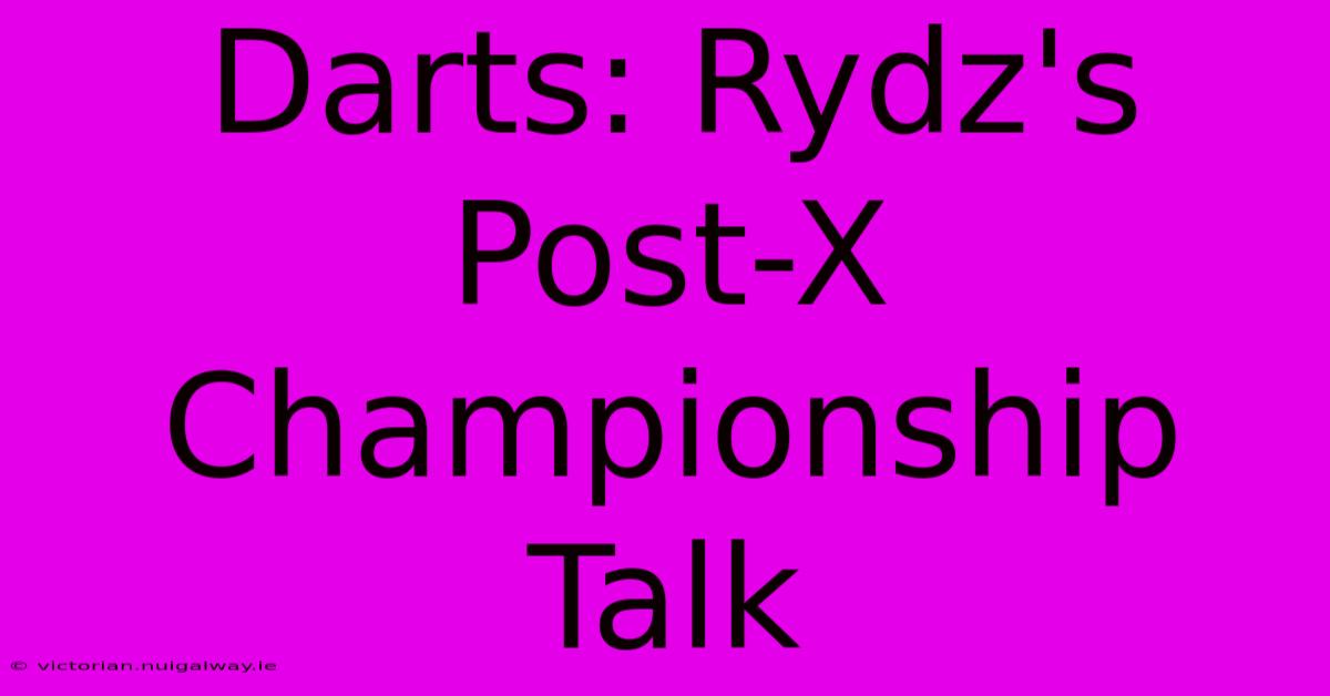 Darts: Rydz's Post-X Championship Talk