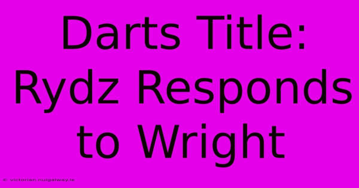 Darts Title: Rydz Responds To Wright