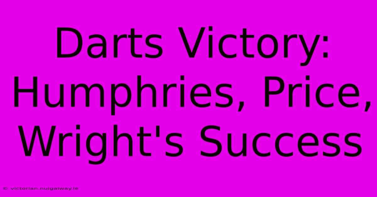 Darts Victory: Humphries, Price, Wright's Success