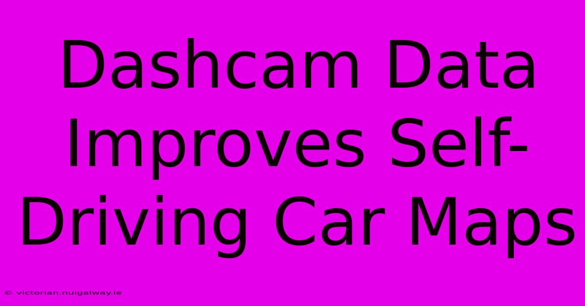 Dashcam Data Improves Self-Driving Car Maps