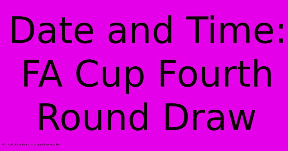 Date And Time: FA Cup Fourth Round Draw