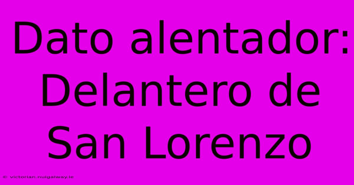 Dato Alentador: Delantero De San Lorenzo