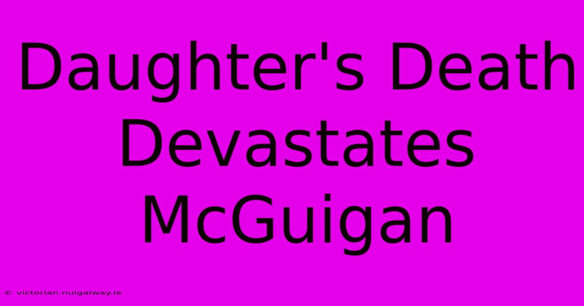 Daughter's Death Devastates McGuigan