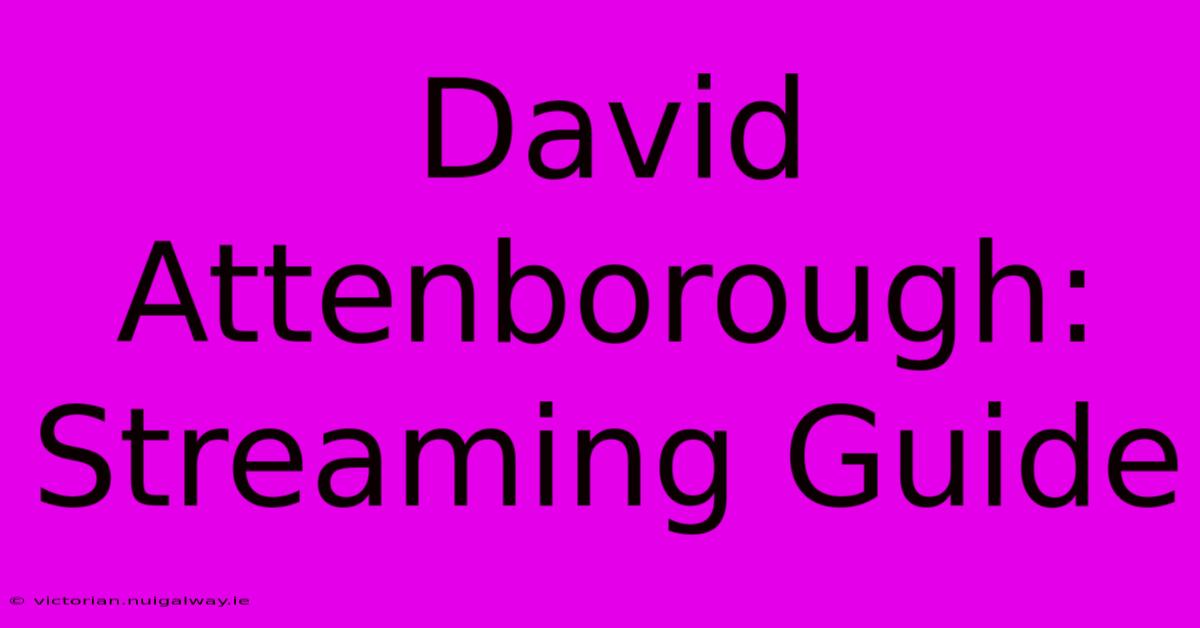 David Attenborough: Streaming Guide