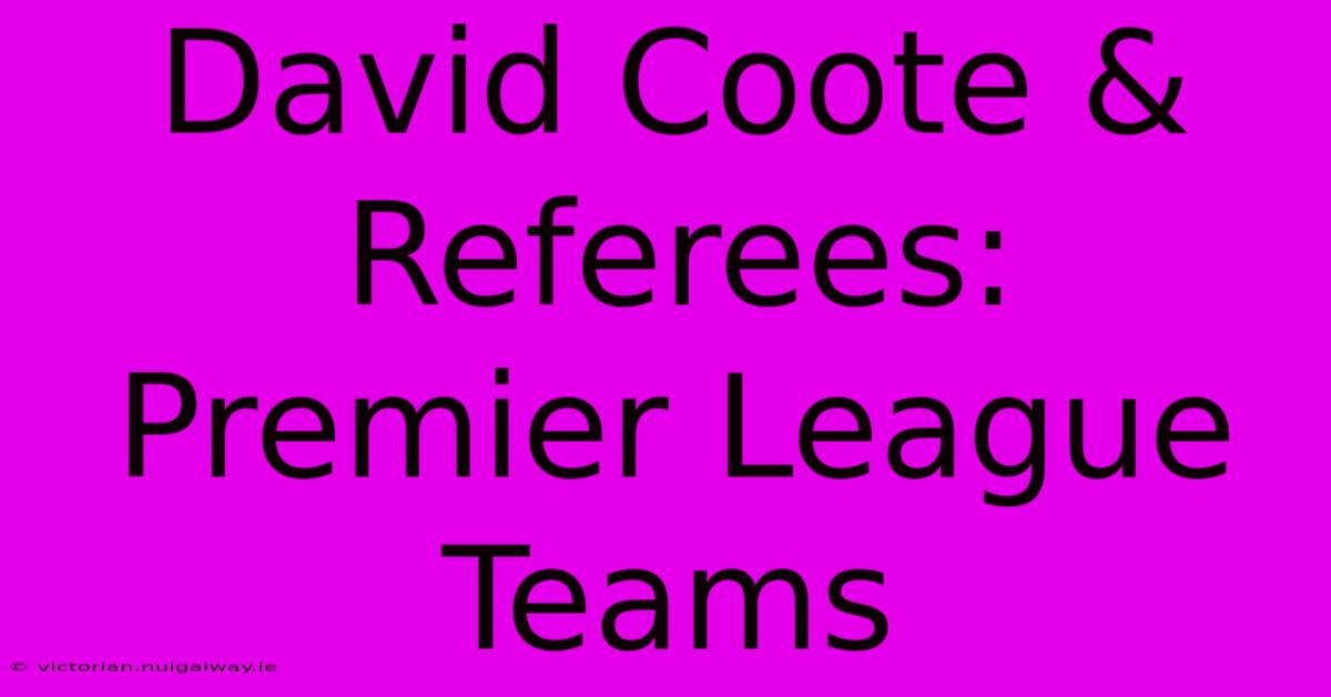 David Coote & Referees: Premier League Teams