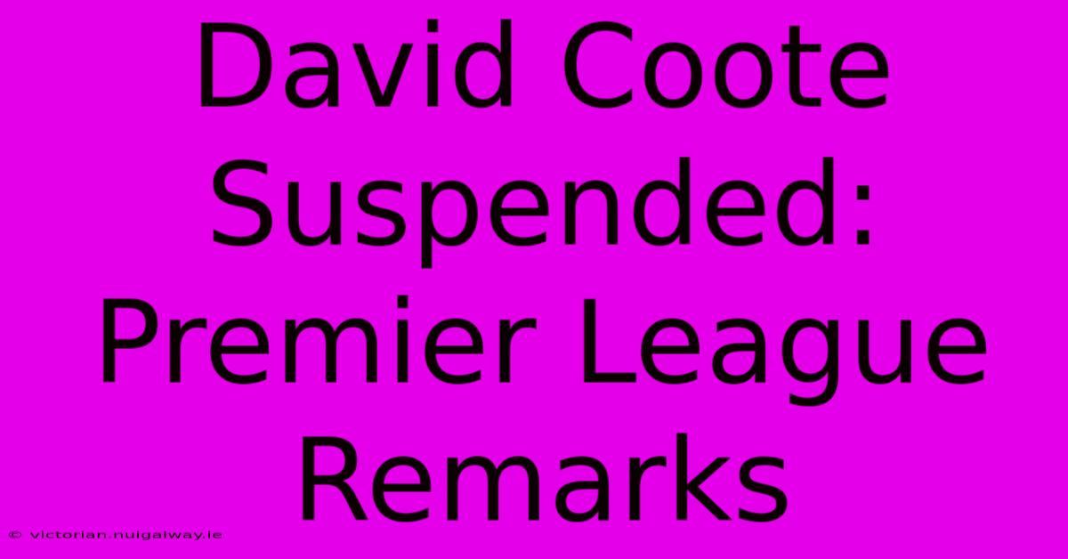 David Coote Suspended: Premier League Remarks