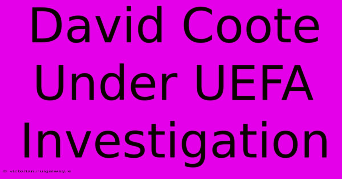 David Coote Under UEFA Investigation