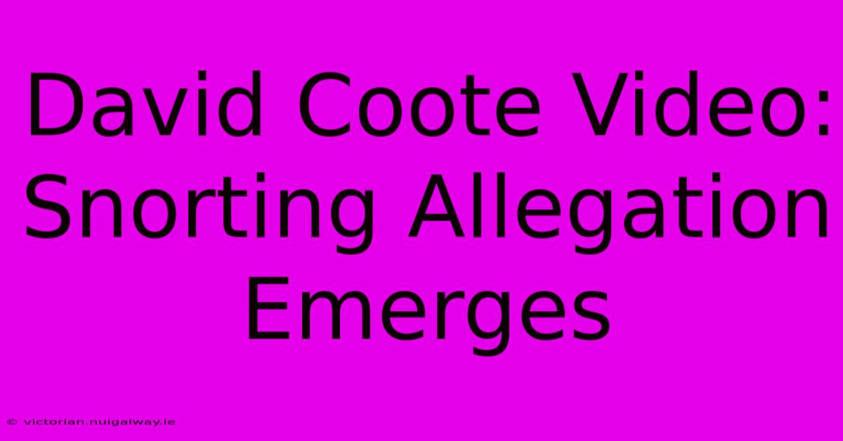 David Coote Video: Snorting Allegation Emerges