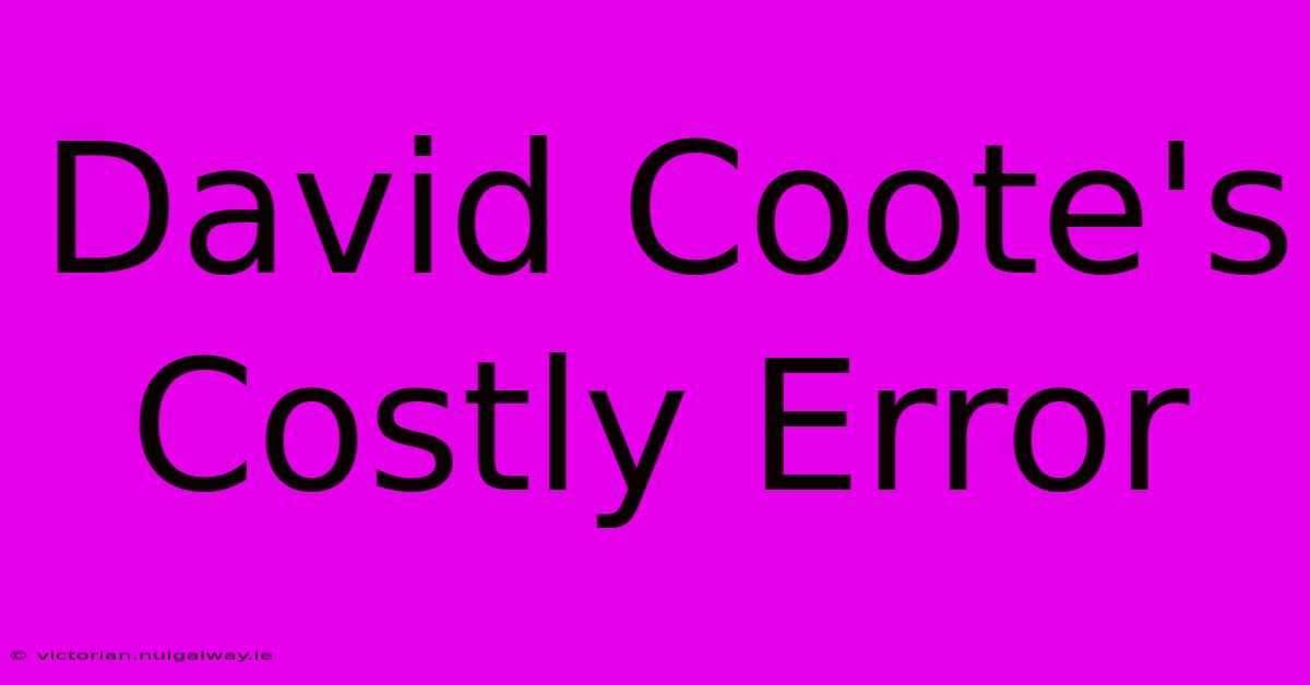 David Coote's Costly Error