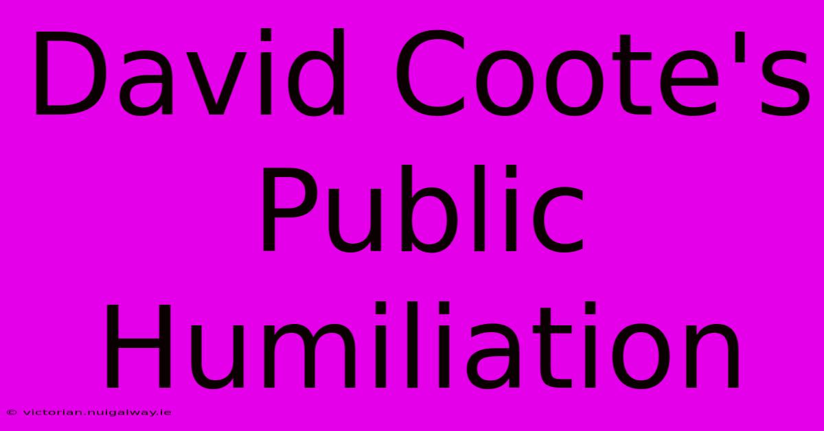 David Coote's Public Humiliation