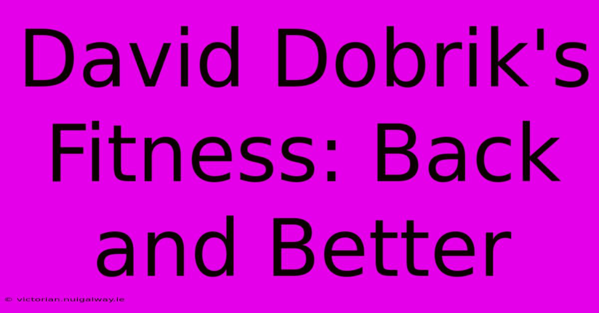 David Dobrik's Fitness: Back And Better