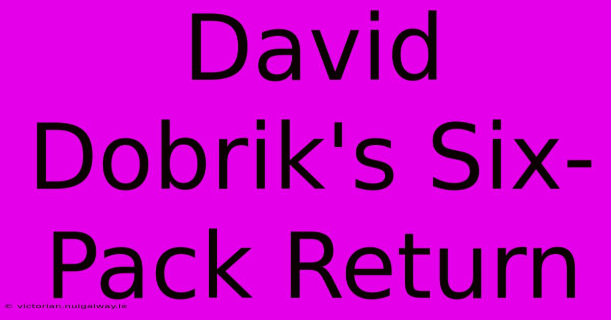 David Dobrik's Six-Pack Return