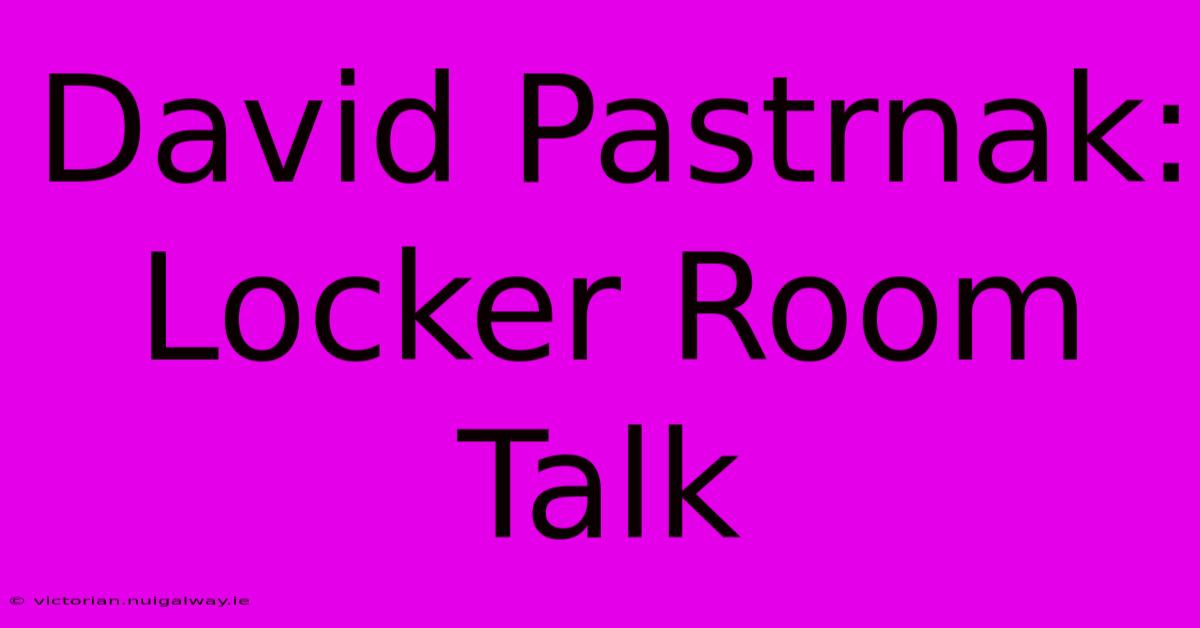 David Pastrnak: Locker Room Talk