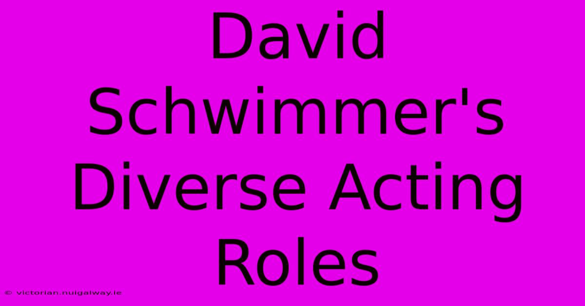 David Schwimmer's Diverse Acting Roles