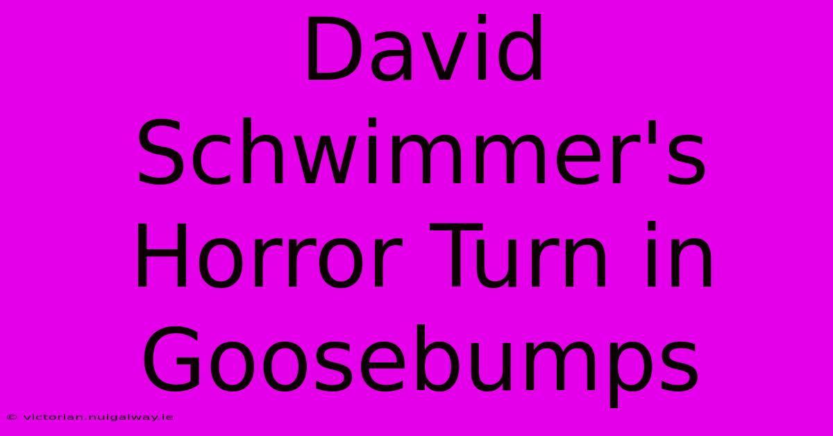 David Schwimmer's Horror Turn In Goosebumps