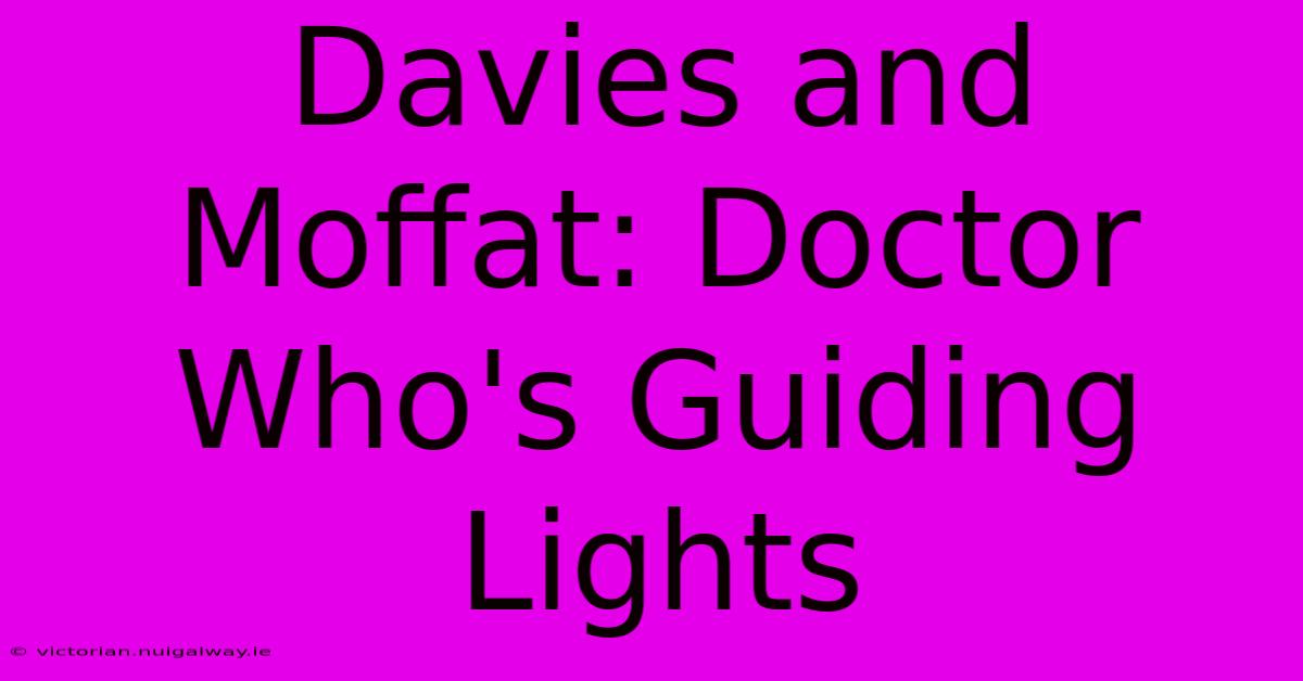 Davies And Moffat: Doctor Who's Guiding Lights