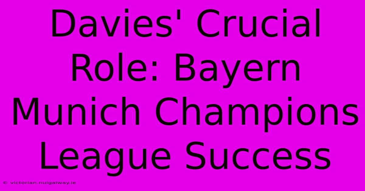 Davies' Crucial Role: Bayern Munich Champions League Success