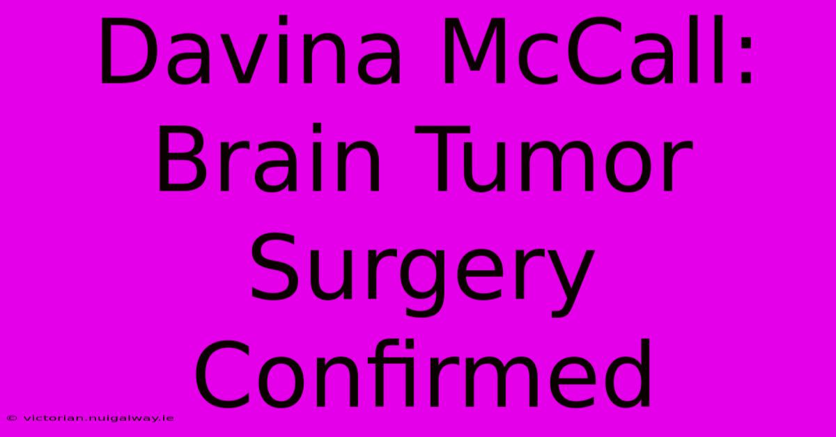 Davina McCall: Brain Tumor Surgery Confirmed